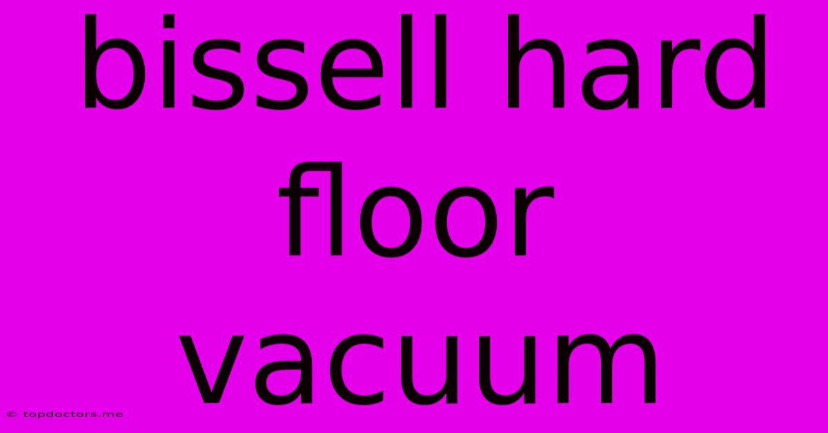 Bissell Hard Floor Vacuum