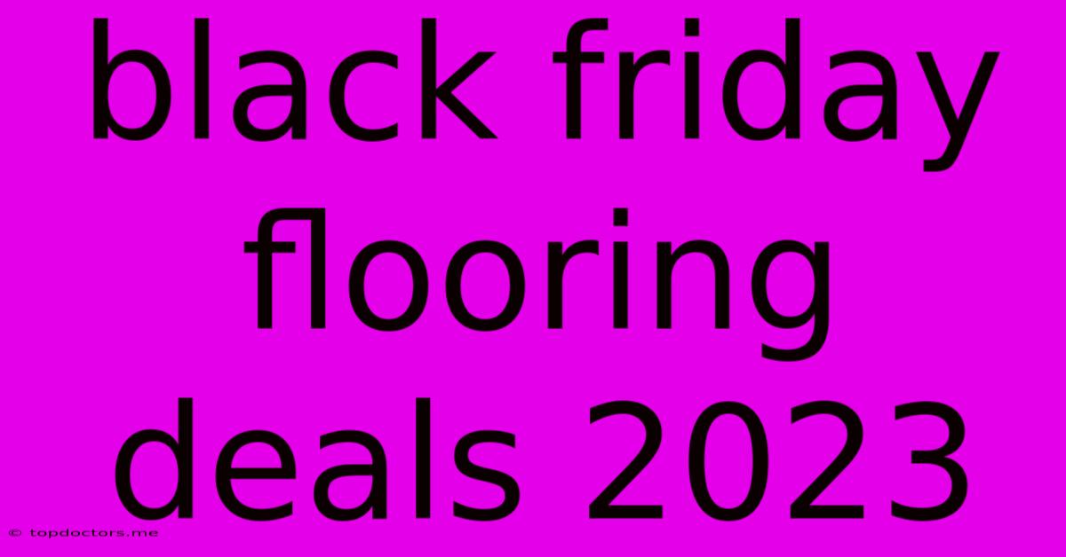 Black Friday Flooring Deals 2023
