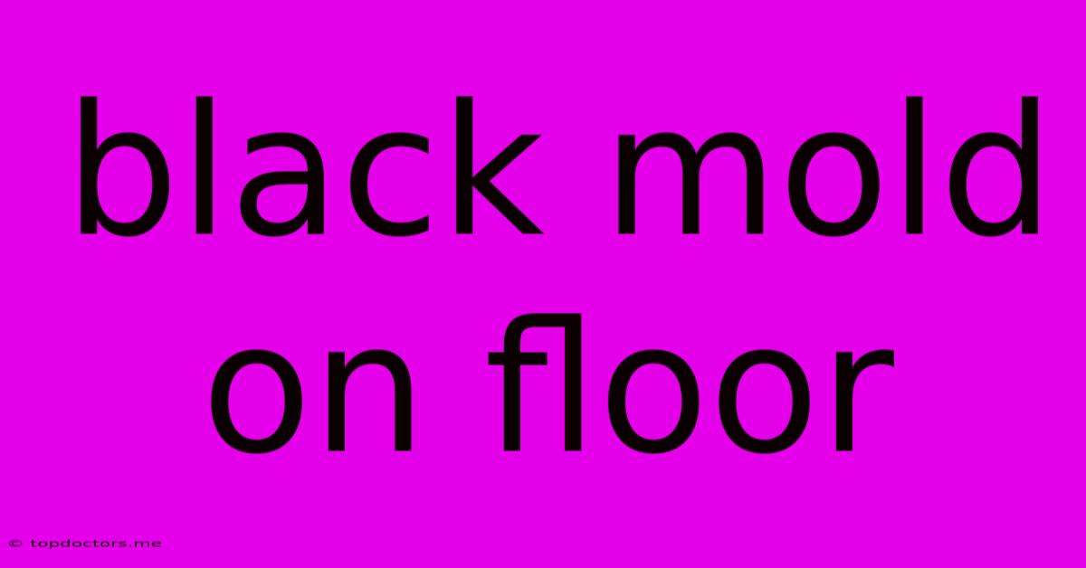 Black Mold On Floor