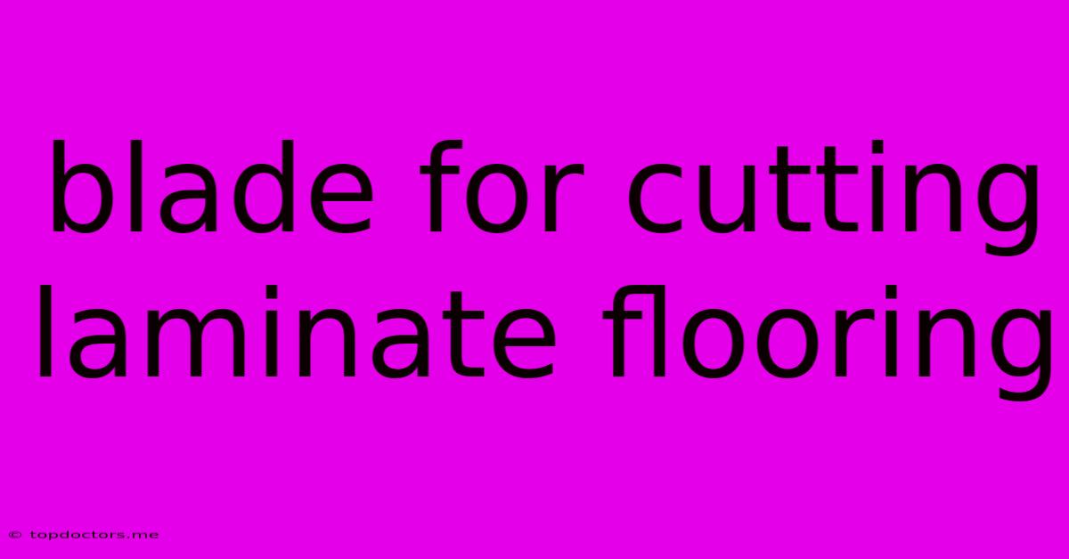 Blade For Cutting Laminate Flooring