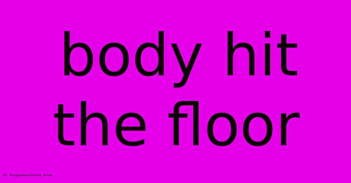 Body Hit The Floor Body Hit The Floor
