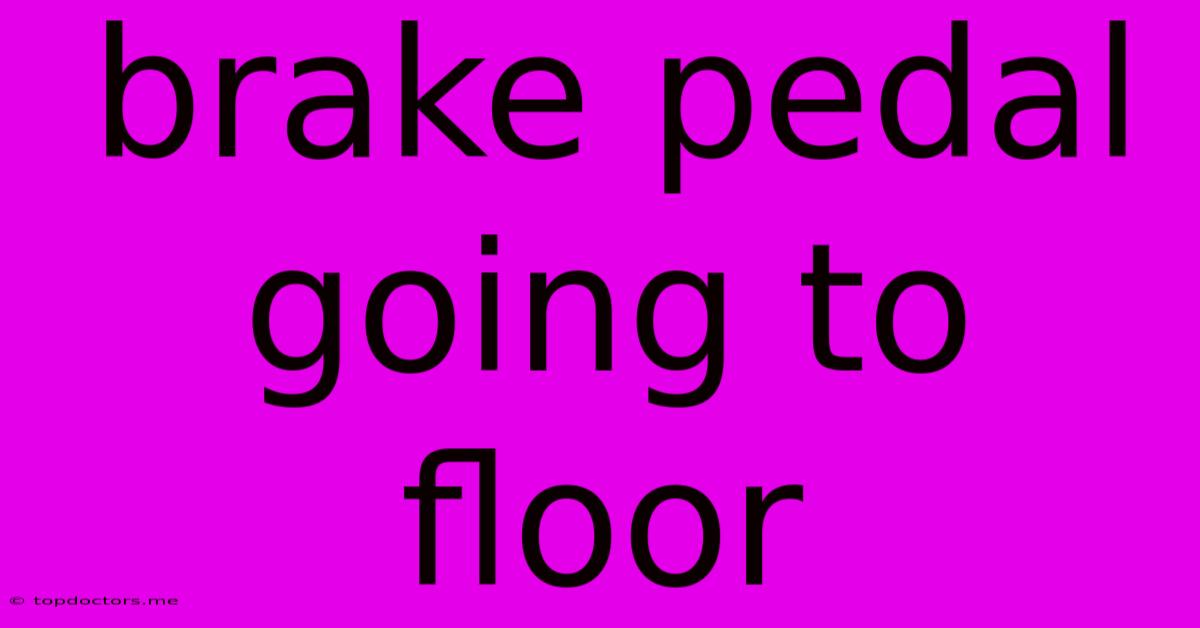 Brake Pedal Going To Floor Brake Pedal Going To Floor