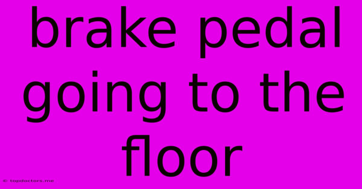 Brake Pedal Going To The Floor Brake Pedal Going To The Floor