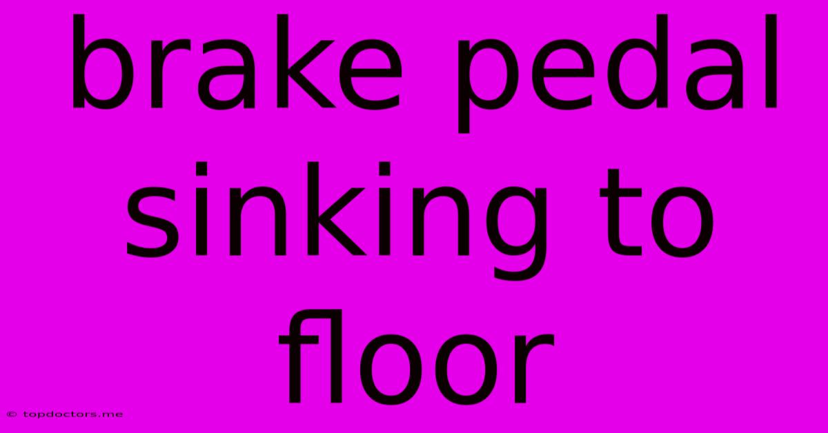 Brake Pedal Sinking To Floor
