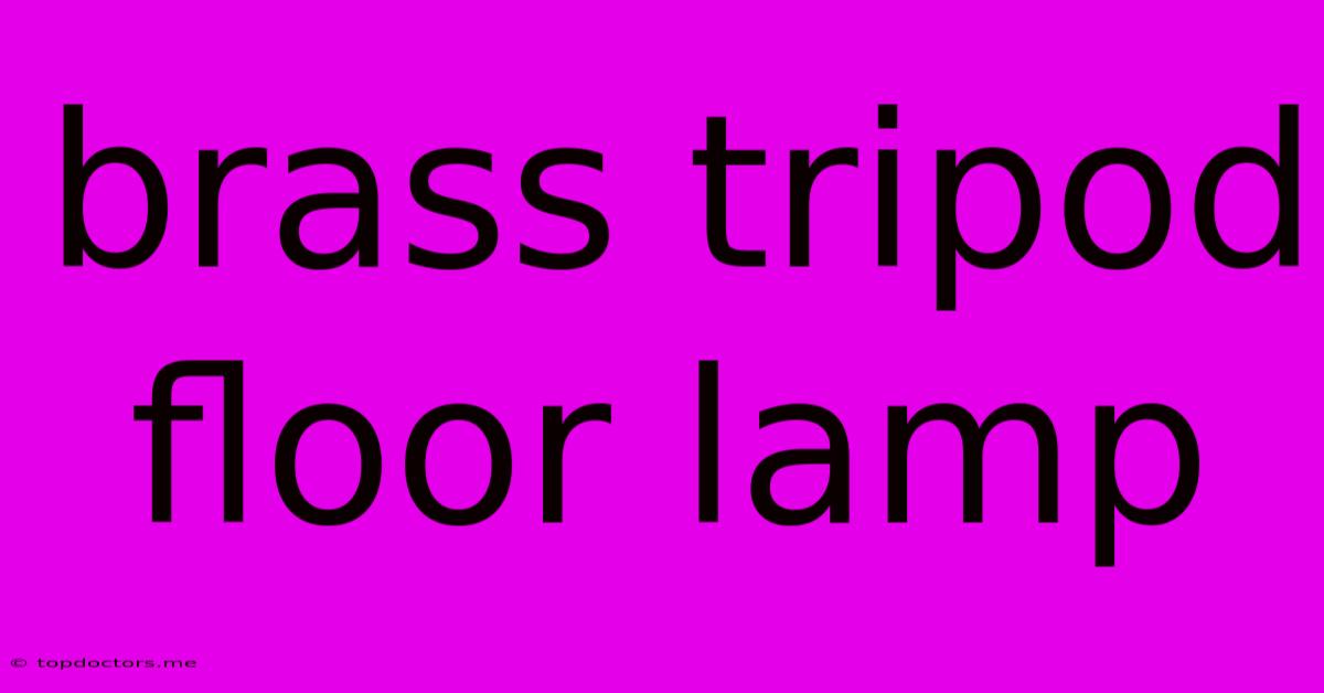 Brass Tripod Floor Lamp Brass Tripod Floor Lamp