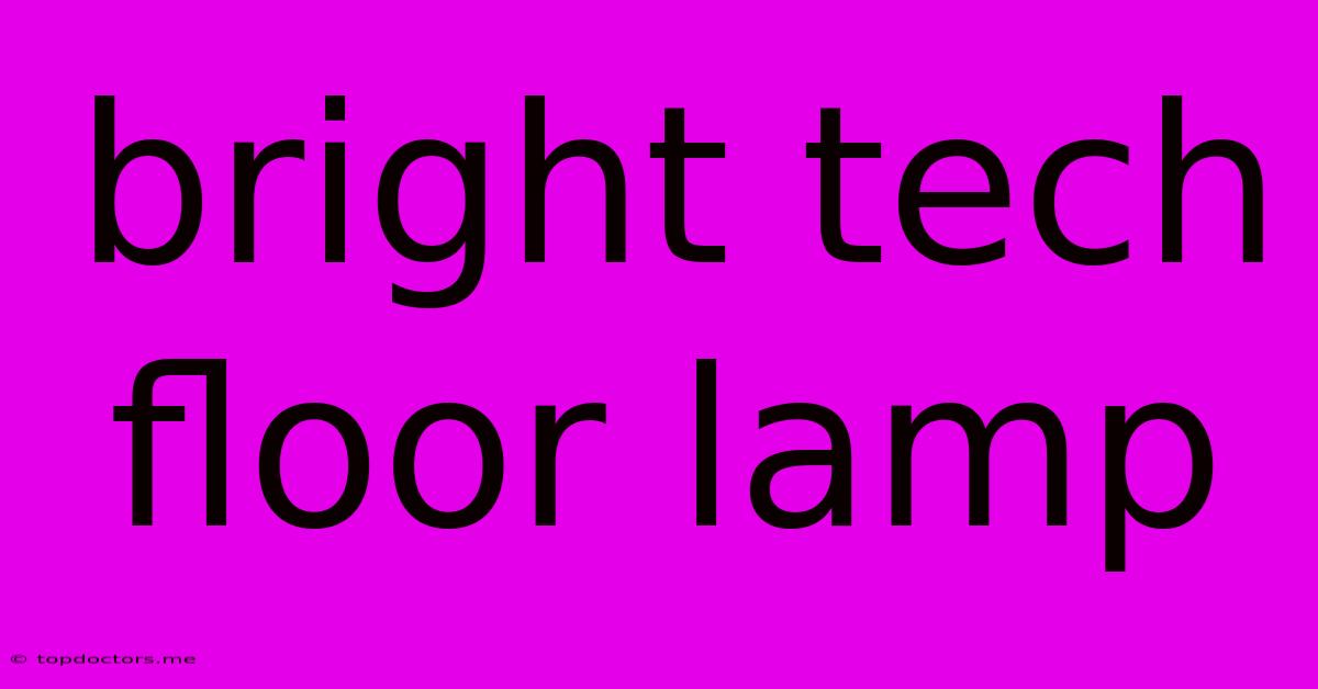 Bright Tech Floor Lamp