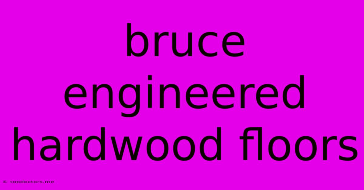 Bruce Engineered Hardwood Floors
