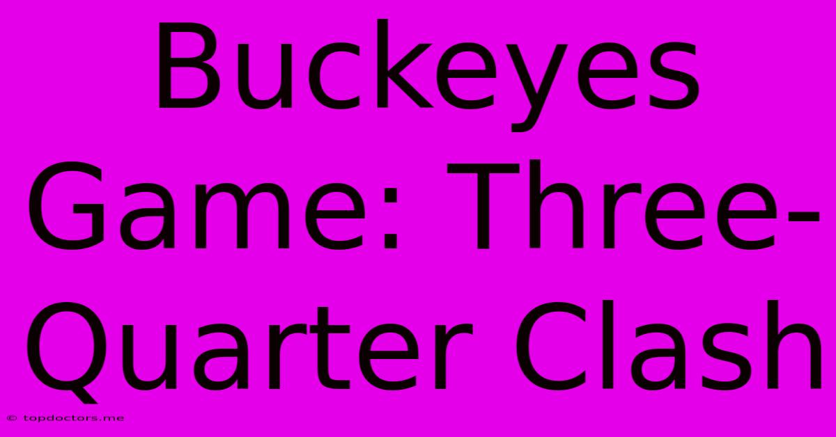 Buckeyes Game: Three-Quarter Clash Buckeyes Game: Three-Quarter Clash