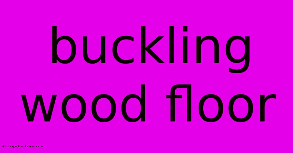 Buckling Wood Floor Buckling Wood Floor