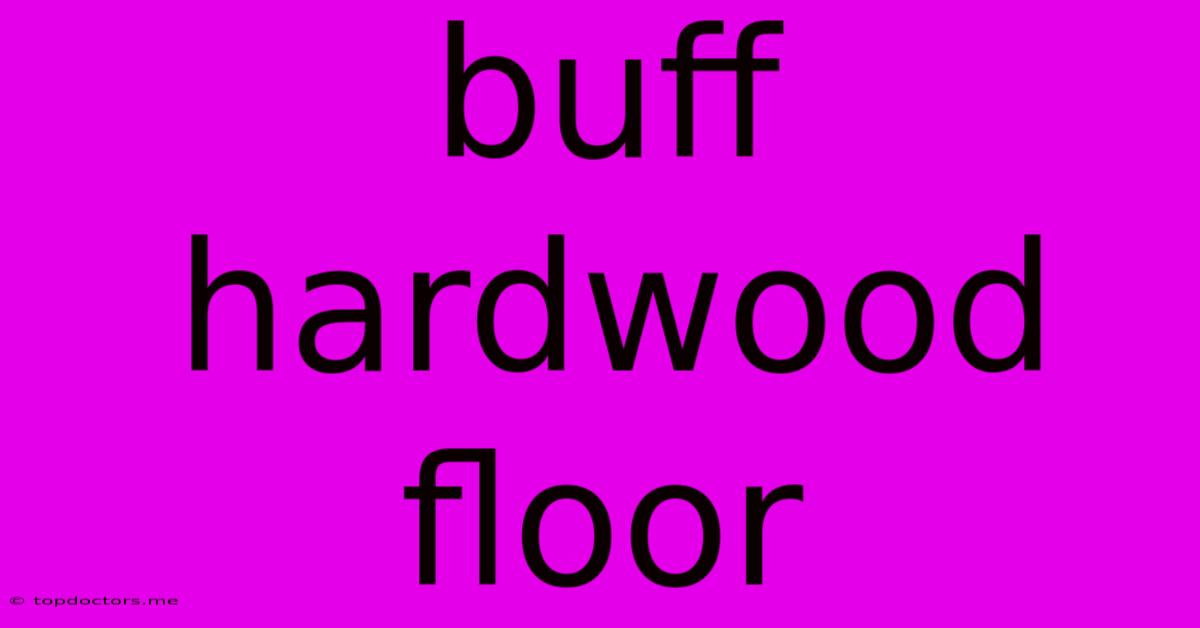 Buff Hardwood Floor
