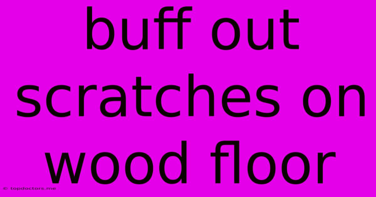 Buff Out Scratches On Wood Floor