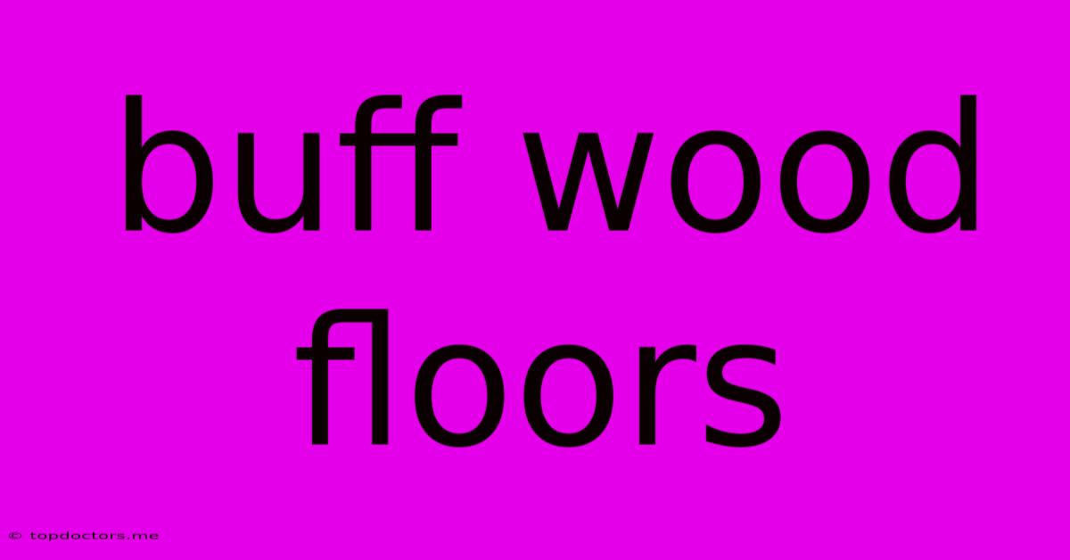 Buff Wood Floors Buff Wood Floors