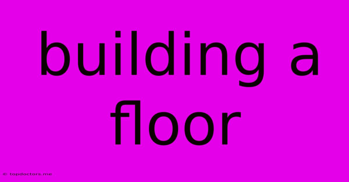 Building A Floor Building A Floor