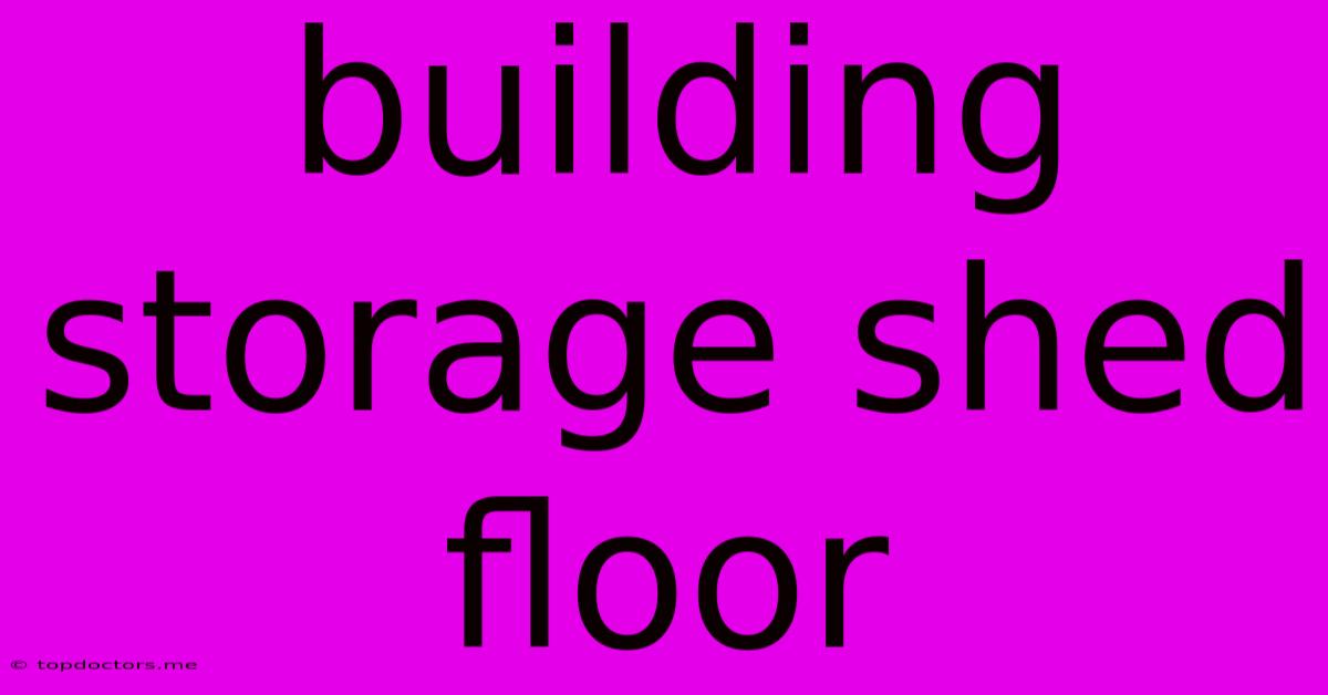 Building Storage Shed Floor