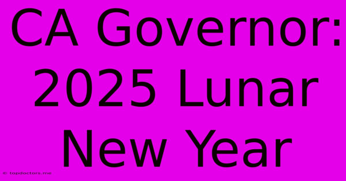 CA Governor: 2025 Lunar New Year CA Governor: 2025 Lunar New Year