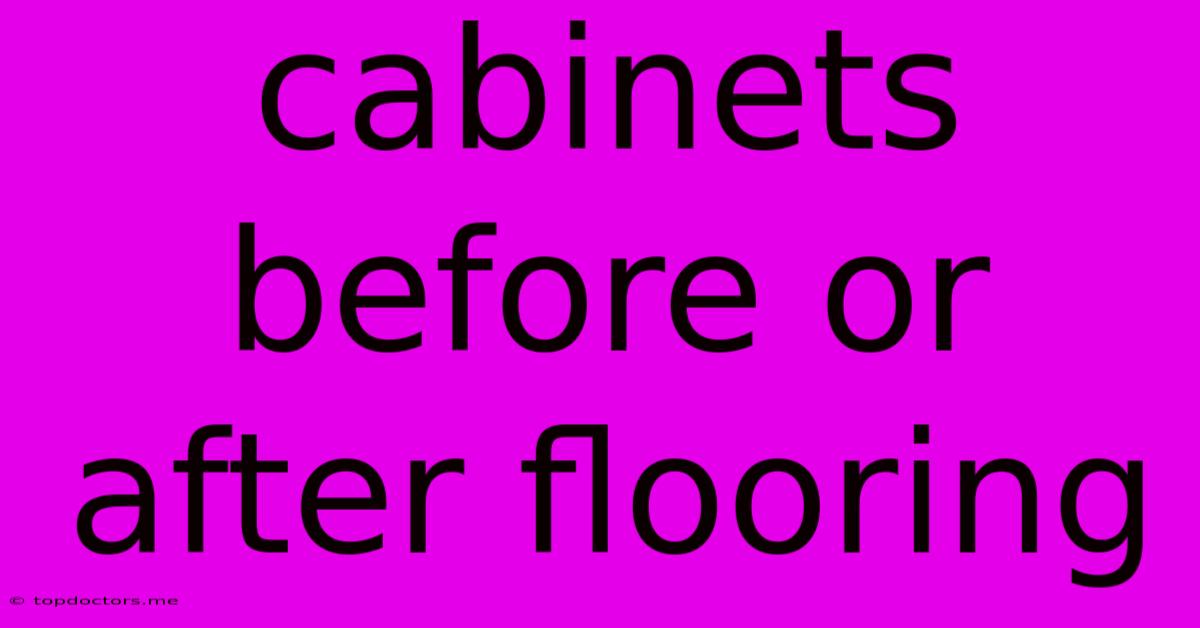 Cabinets Before Or After Flooring Cabinets Before Or After Flooring