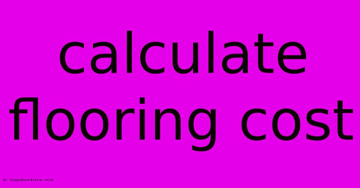 Calculate Flooring Cost Calculate Flooring Cost