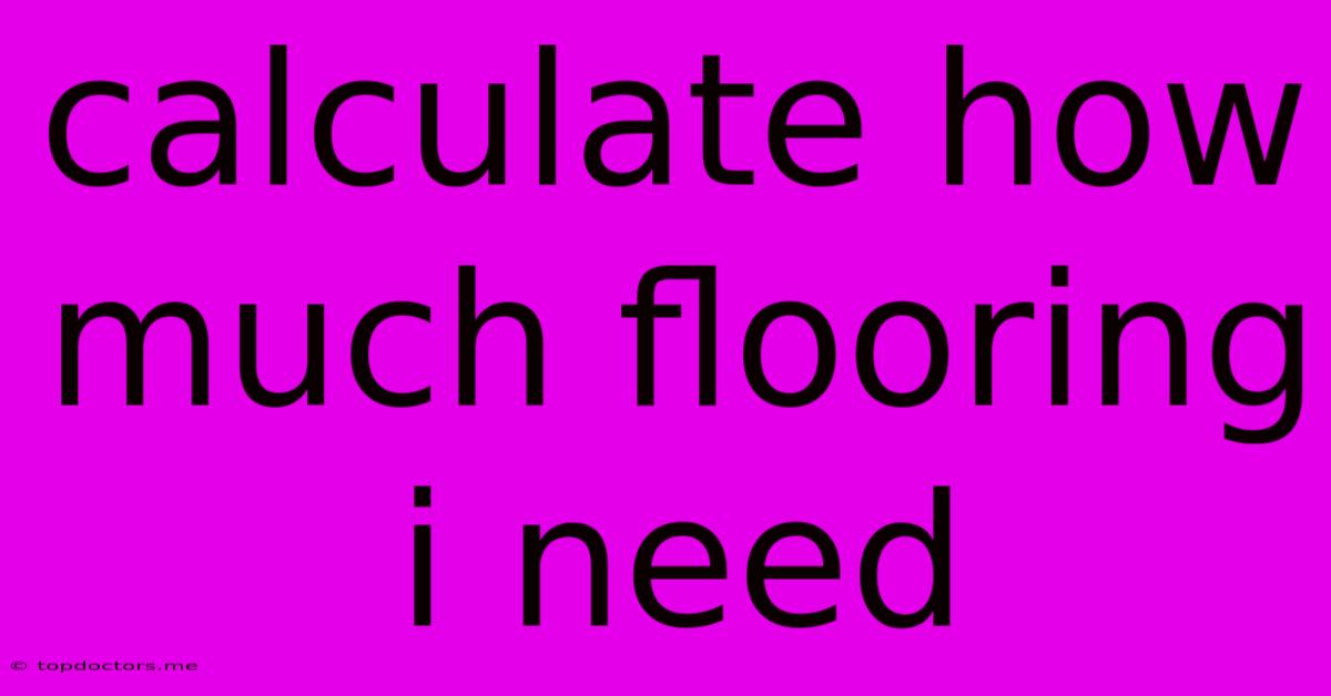 Calculate How Much Flooring I Need Calculate How Much Flooring I Need