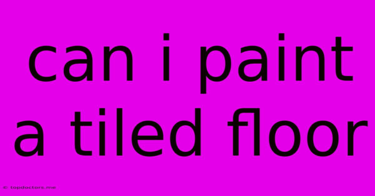 Can I Paint A Tiled Floor Can I Paint A Tiled Floor