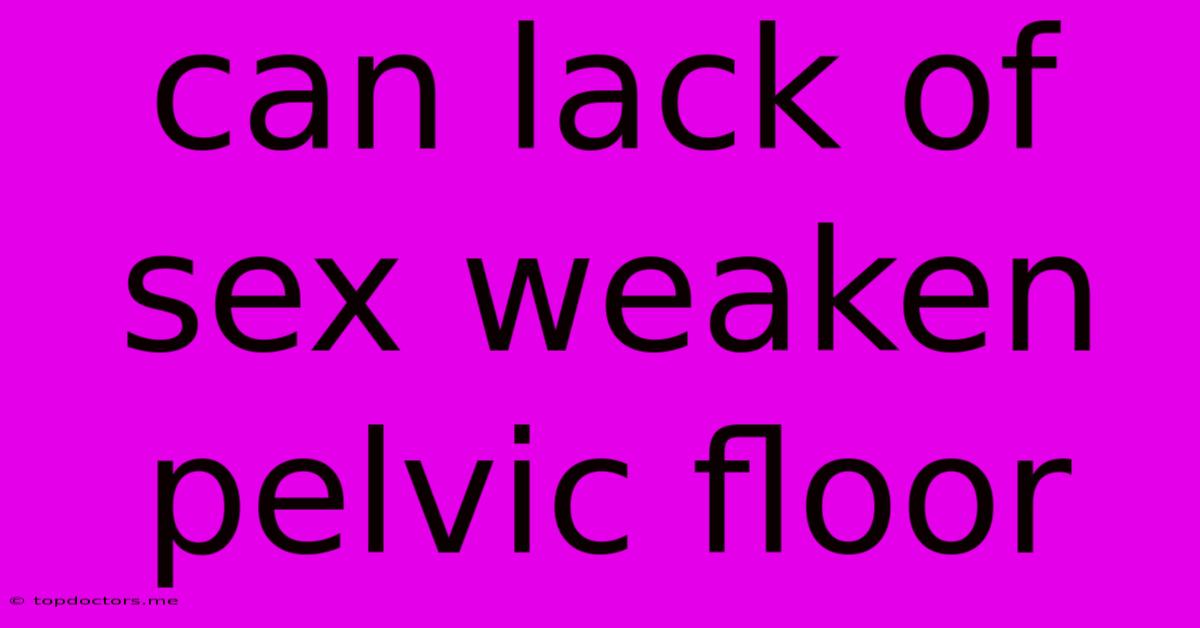 Can Lack Of Sex Weaken Pelvic Floor Can Lack Of Sex Weaken Pelvic Floor