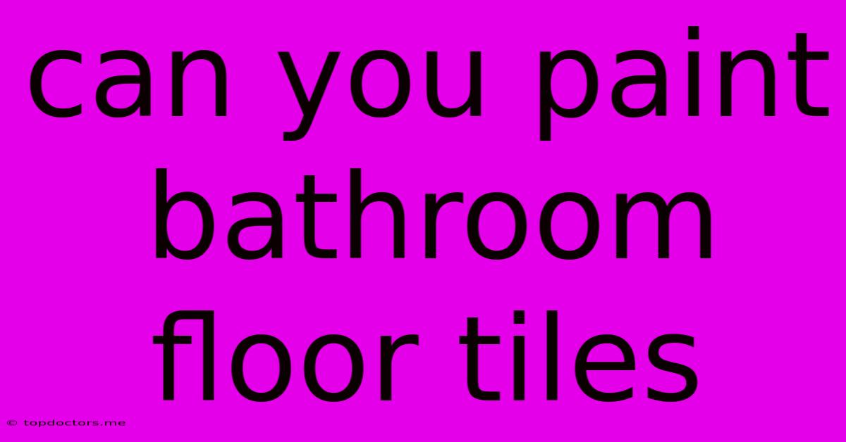Can You Paint Bathroom Floor Tiles