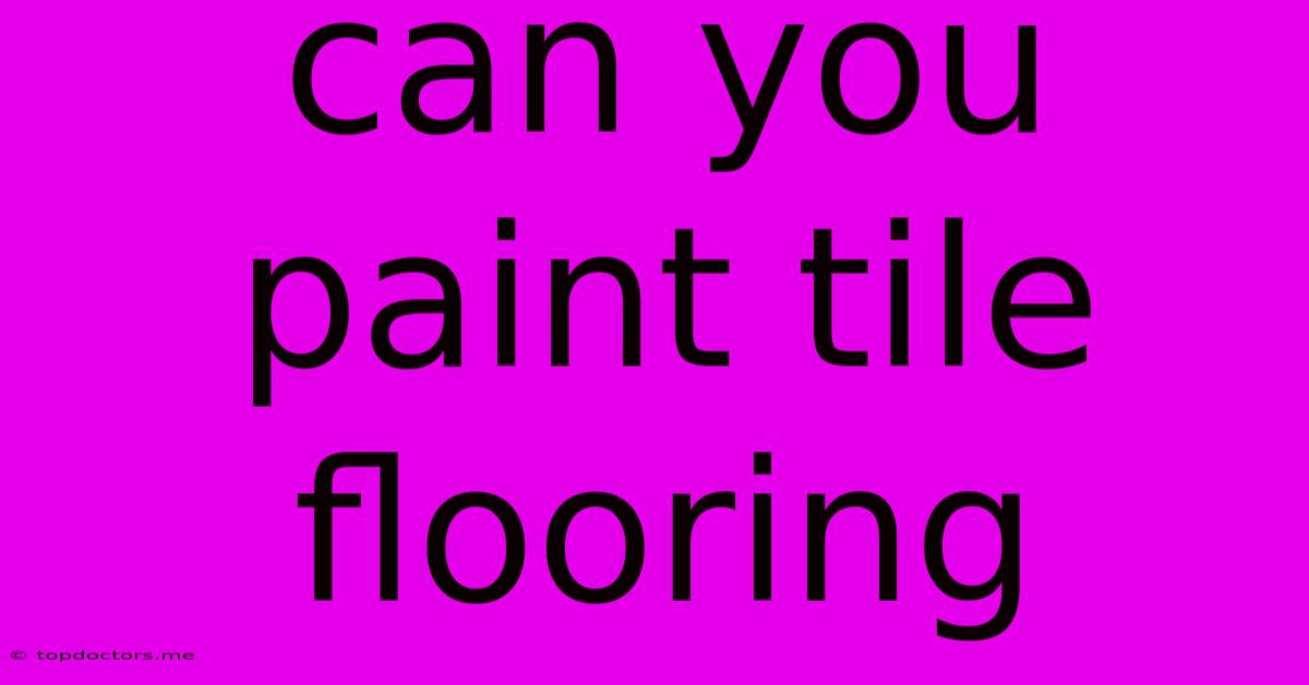Can You Paint Tile Flooring