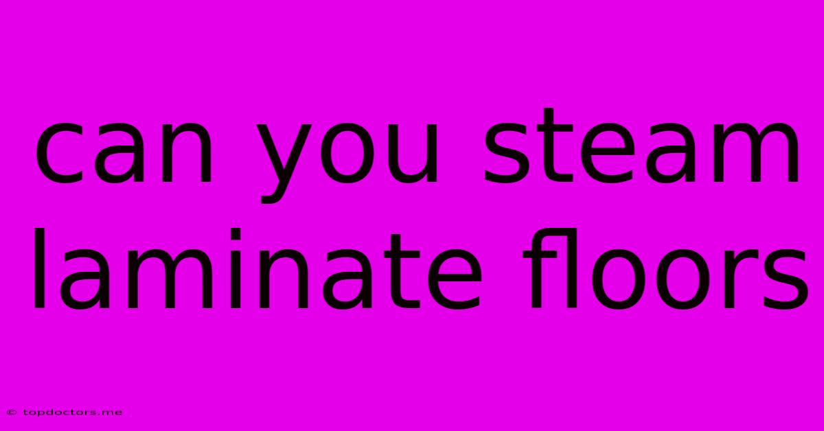 Can You Steam Laminate Floors