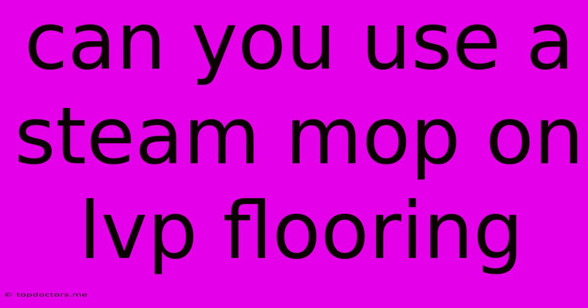 Can You Use A Steam Mop On Lvp Flooring Can You Use A Steam Mop On Lvp Flooring