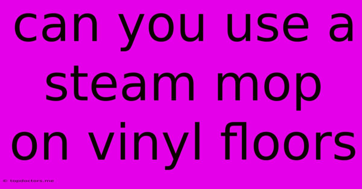 Can You Use A Steam Mop On Vinyl Floors