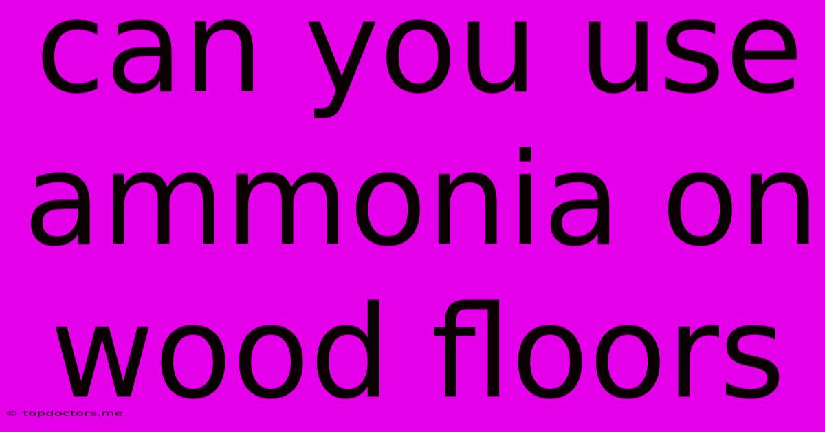 Can You Use Ammonia On Wood Floors Can You Use Ammonia On Wood Floors