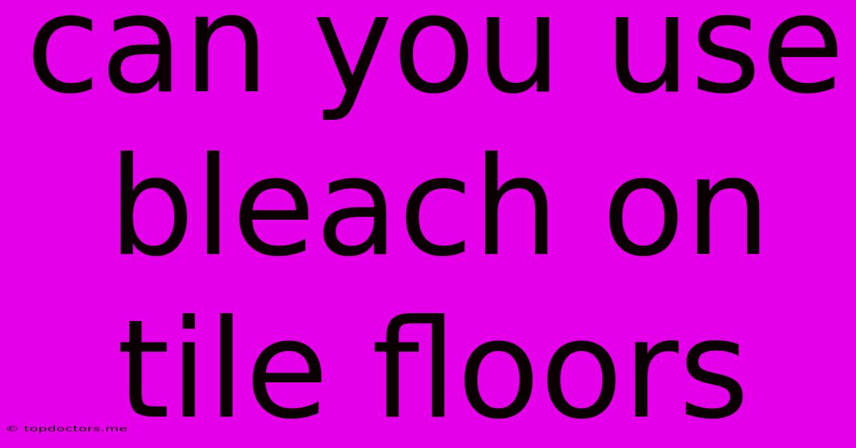 Can You Use Bleach On Tile Floors Can You Use Bleach On Tile Floors