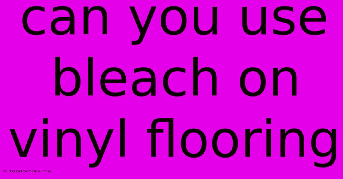 Can You Use Bleach On Vinyl Flooring Can You Use Bleach On Vinyl Flooring