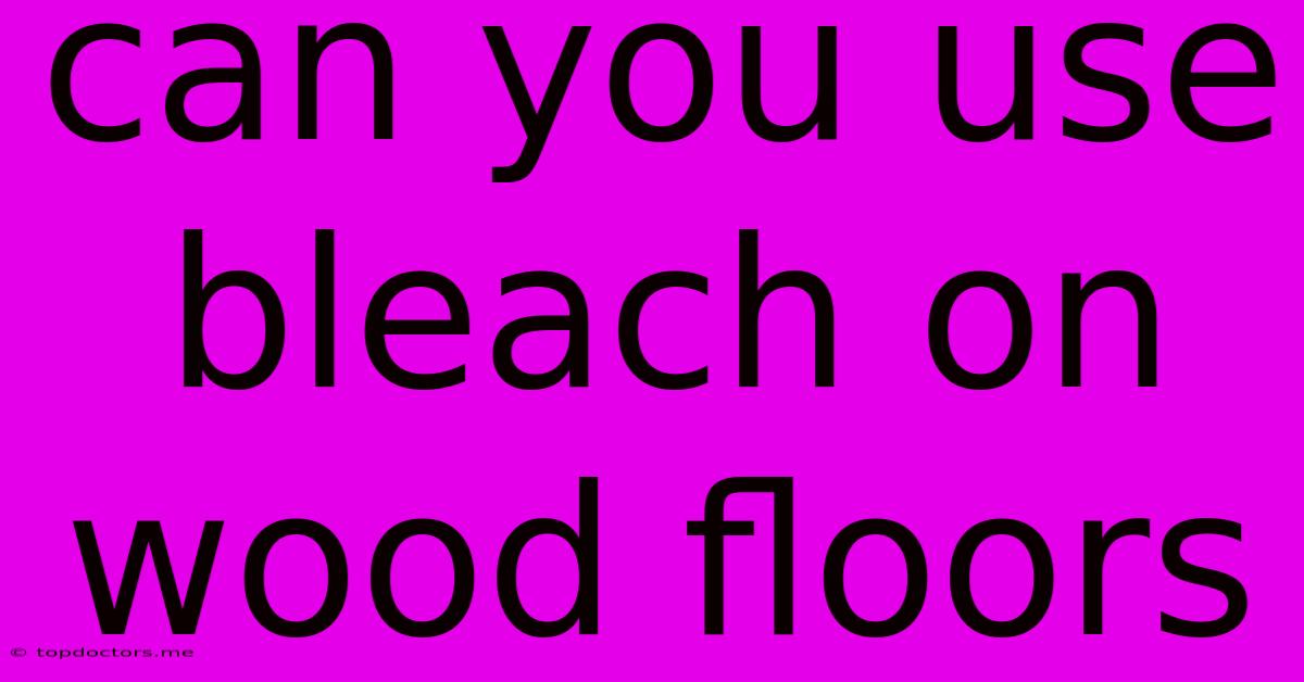 Can You Use Bleach On Wood Floors Can You Use Bleach On Wood Floors