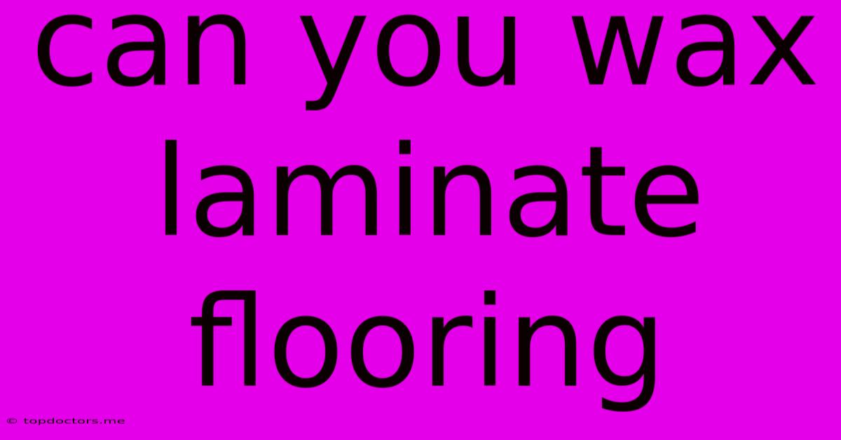 Can You Wax Laminate Flooring Can You Wax Laminate Flooring