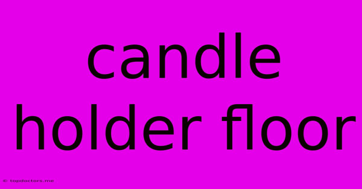 Candle Holder Floor Candle Holder Floor