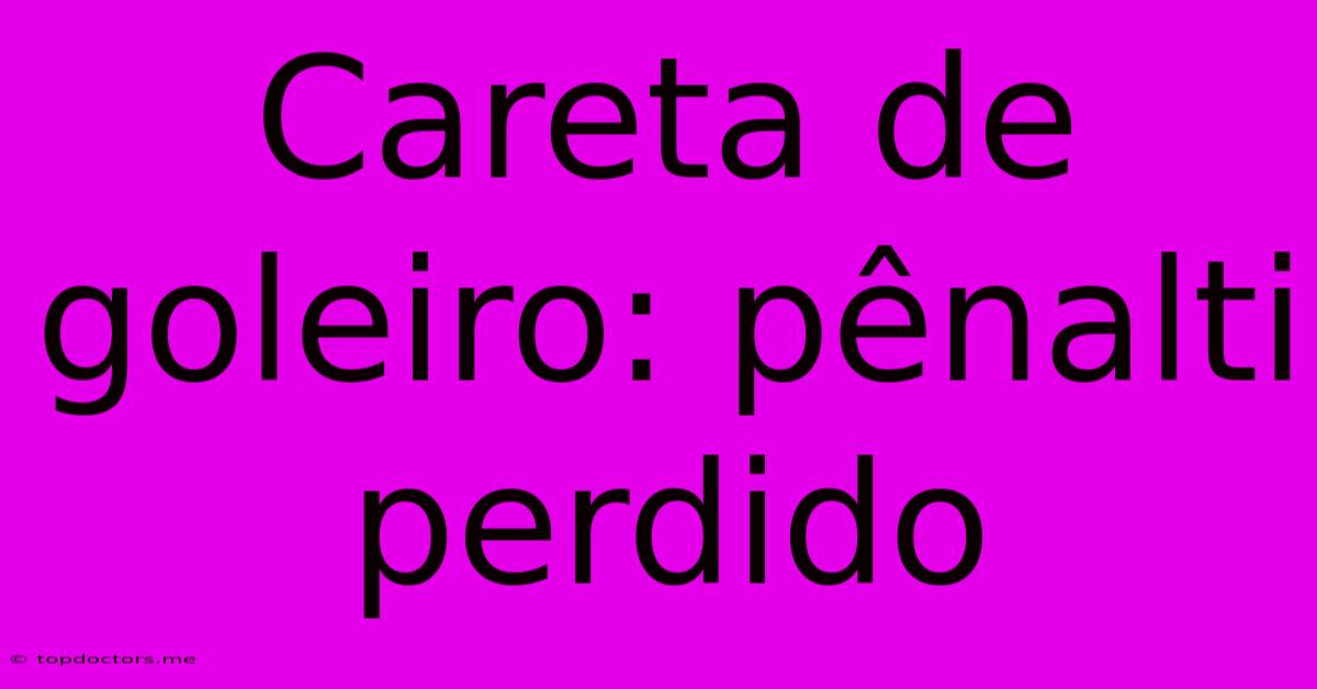 Careta De Goleiro: Pênalti Perdido