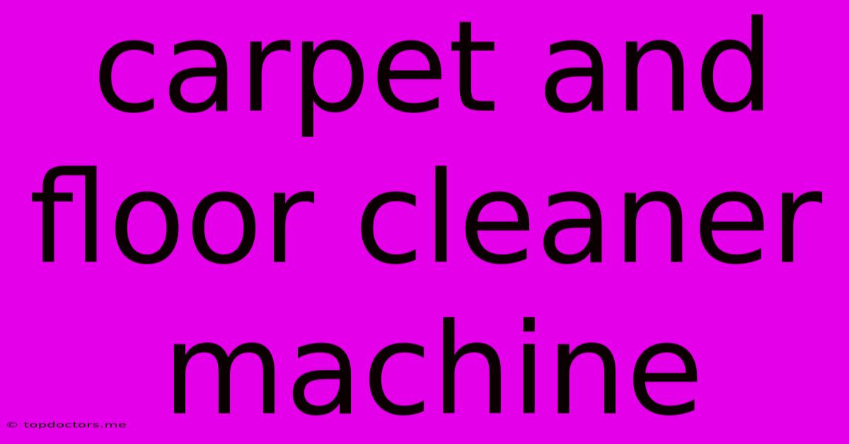 Carpet And Floor Cleaner Machine Carpet And Floor Cleaner Machine