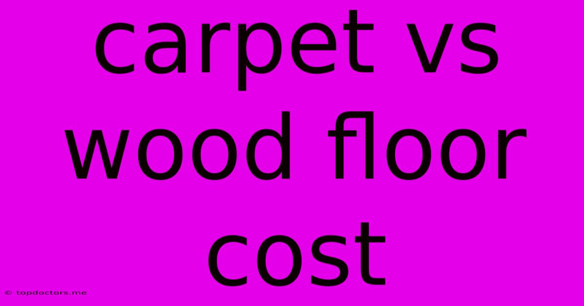 Carpet Vs Wood Floor Cost Carpet Vs Wood Floor Cost