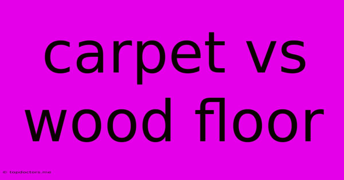 Carpet Vs Wood Floor Carpet Vs Wood Floor