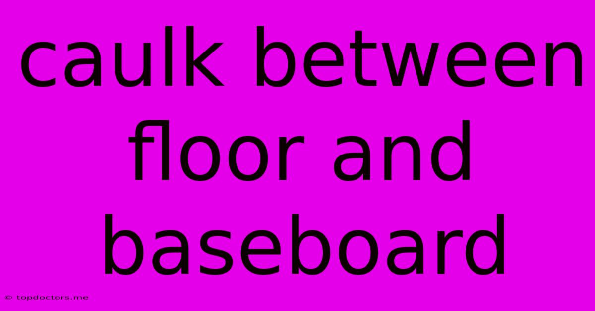 Caulk Between Floor And Baseboard Caulk Between Floor And Baseboard