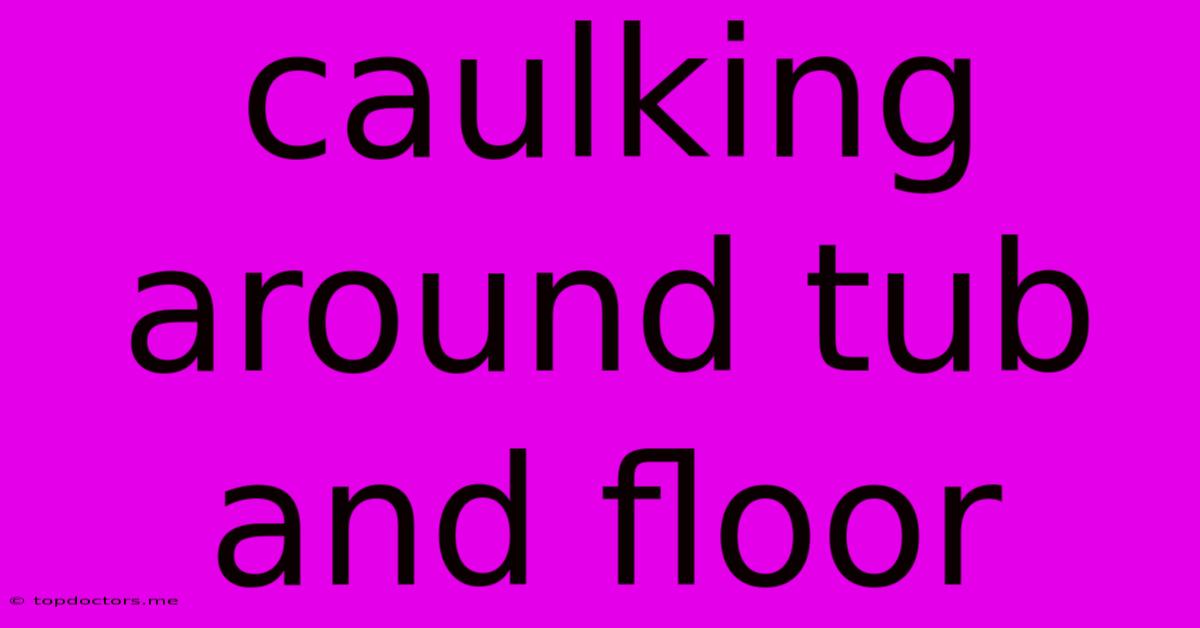 Caulking Around Tub And Floor