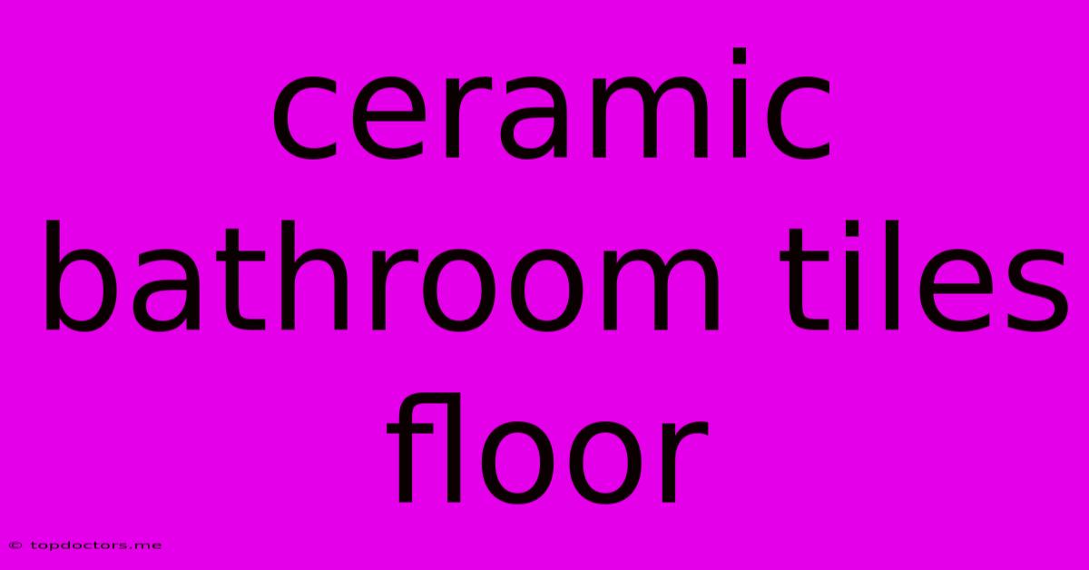 Ceramic Bathroom Tiles Floor