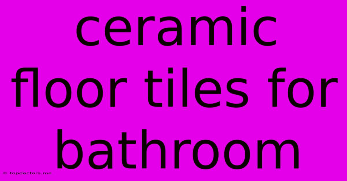 Ceramic Floor Tiles For Bathroom