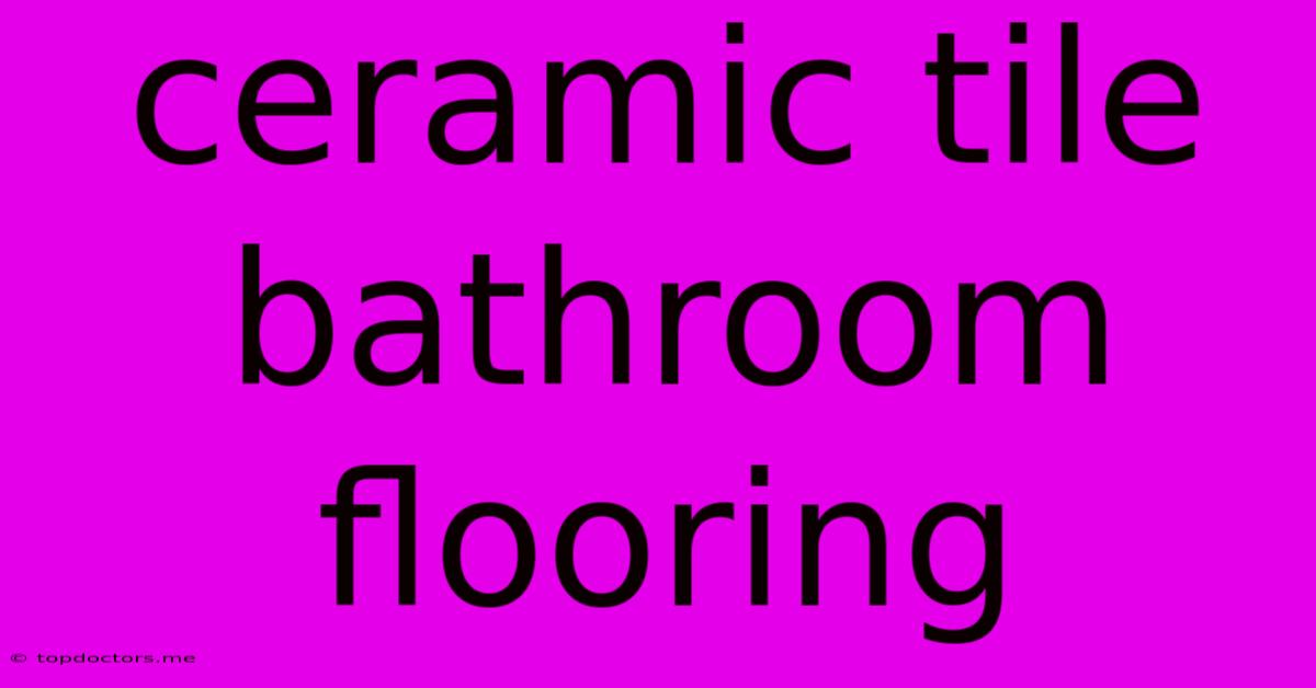 Ceramic Tile Bathroom Flooring
