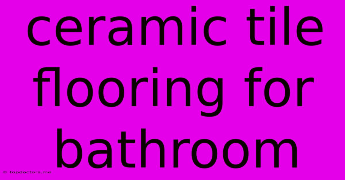 Ceramic Tile Flooring For Bathroom