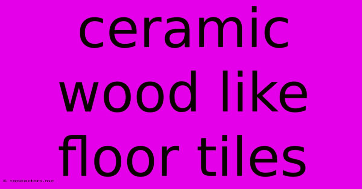 Ceramic Wood Like Floor Tiles