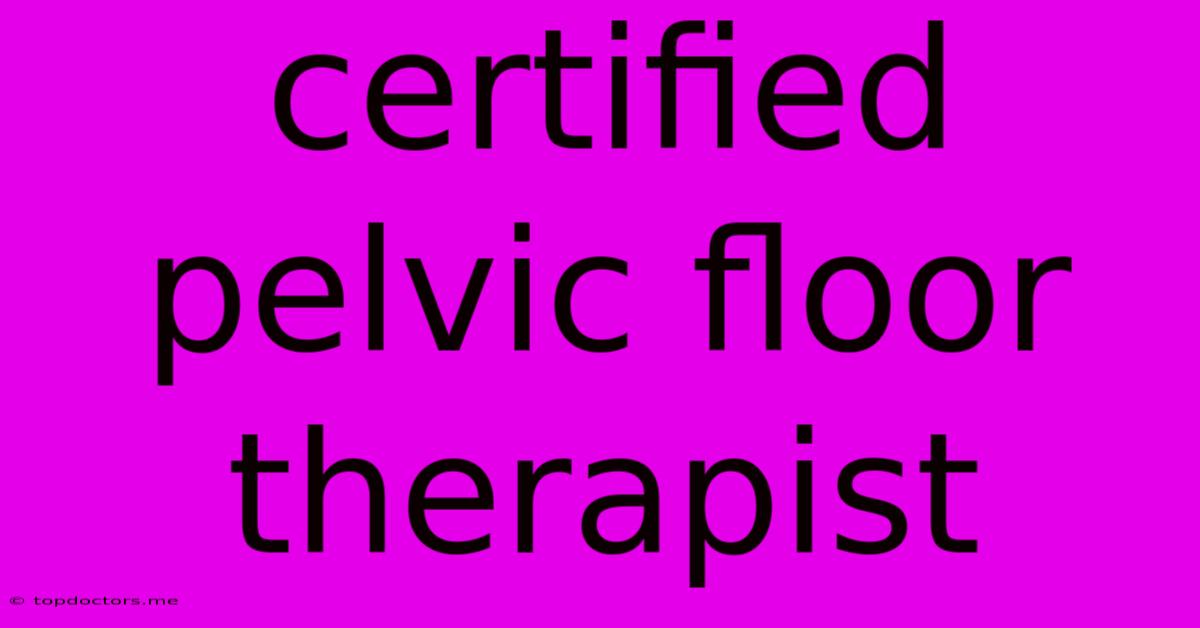 Certified Pelvic Floor Therapist
