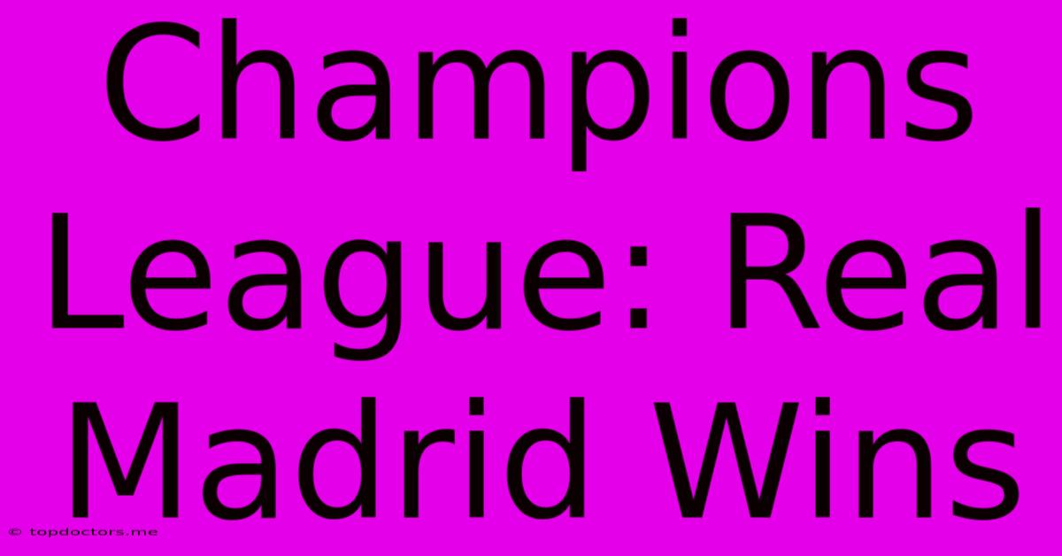 Champions League: Real Madrid Wins Champions League: Real Madrid Wins