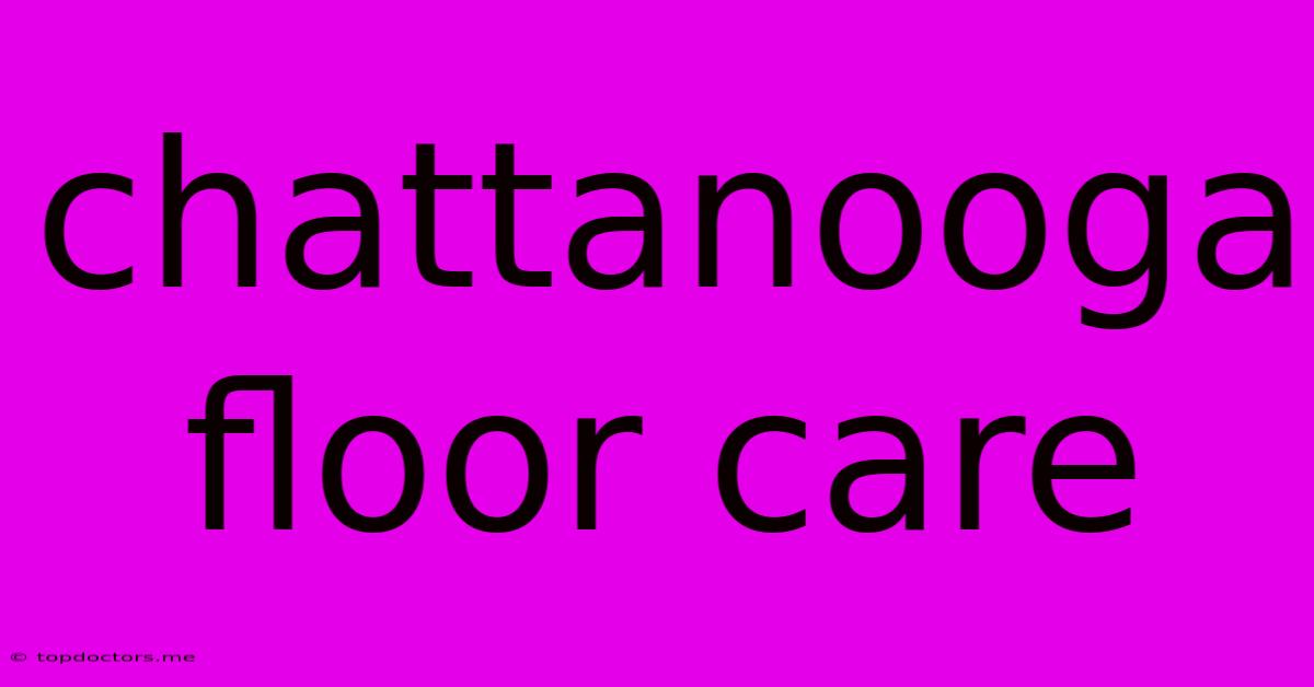 Chattanooga Floor Care