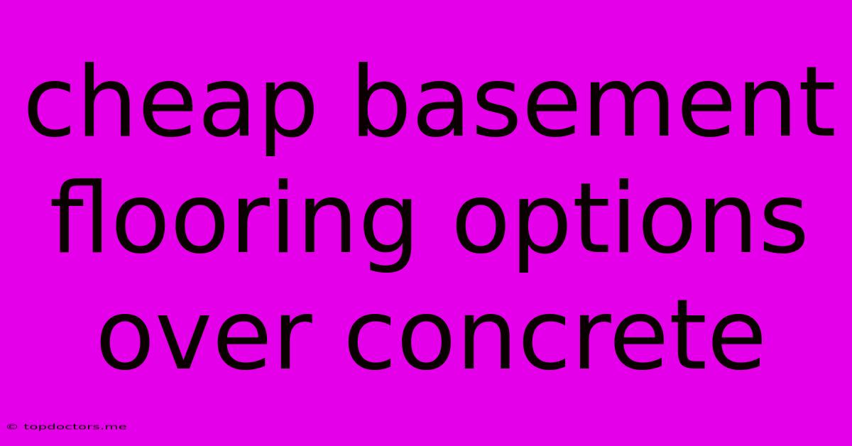 Cheap Basement Flooring Options Over Concrete